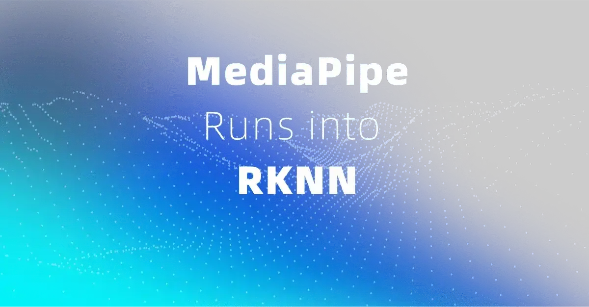 将 MediaPipe 手势识别迁移到 RKNN：从 .task 到 RK3566 实战
