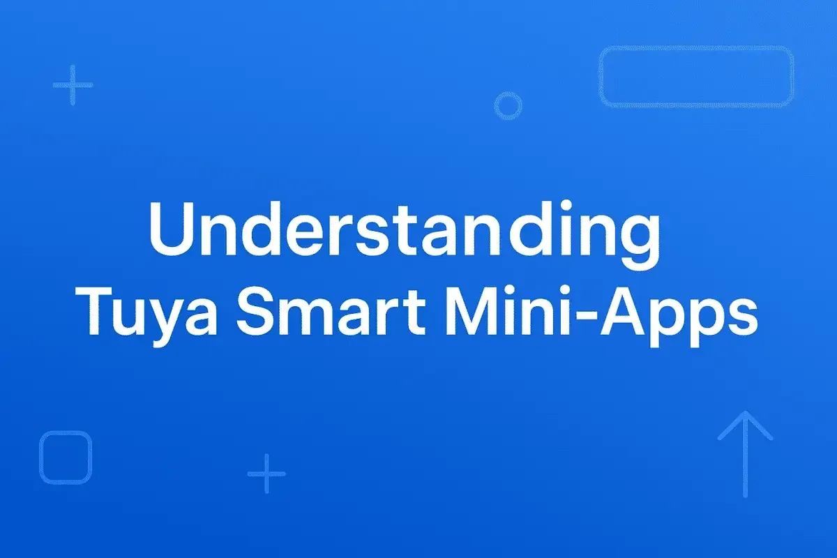 Tuya 智能小程序（Tuya Mini-APP）详解：Device Panel与Smart Mini-App的区别与应用